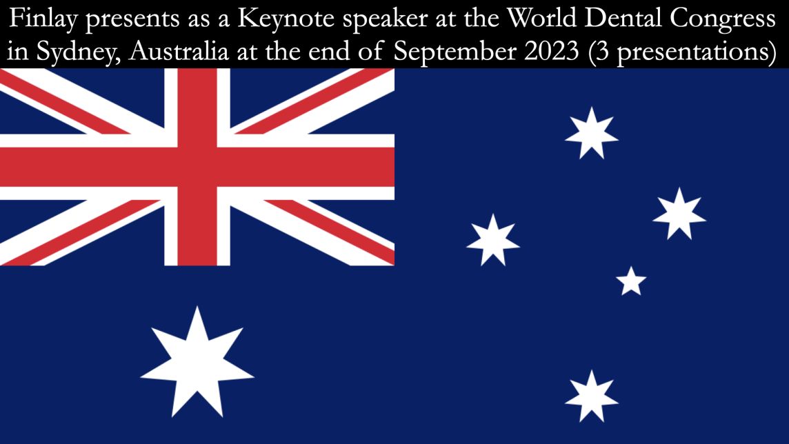 FINLAY IS LECTURING AS KEYNOTE SPEAKER AT THE WORLD DENTAL CONGRESS IN AUSTRALIA IN SEPTEMBER 2023